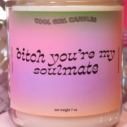 bitch you're my soulmate candle