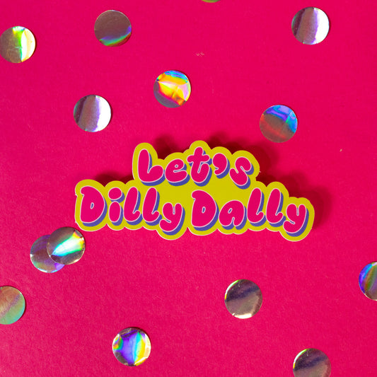 Let's Dilly Dally Vinyl Sticker