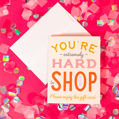You're Hard to Shop For Greeting Card